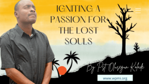 Igniting a Passion for the Lost Souls – A Message by Pastor Olusegun Kolade