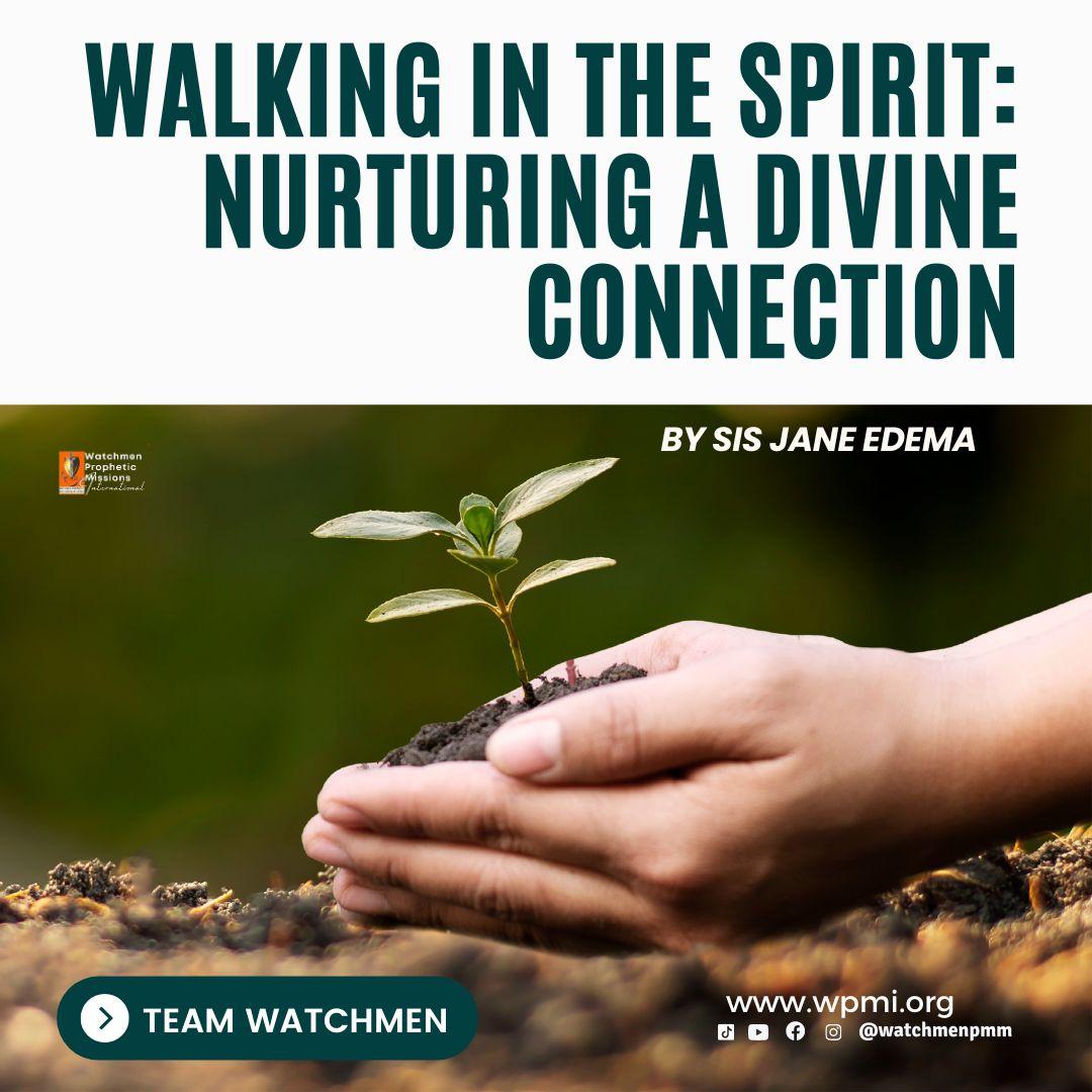 Walking in the Spirit: Nurturing a Divine Connection – By Sis Jane Edema