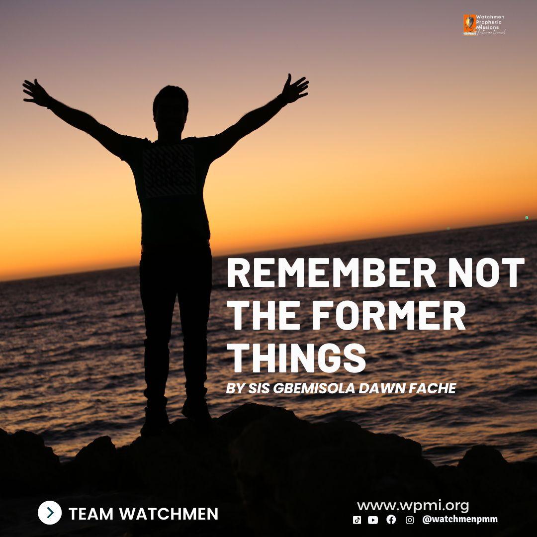 “Remember Not the Former Things – By Sis Gbemisola Dawn Fache