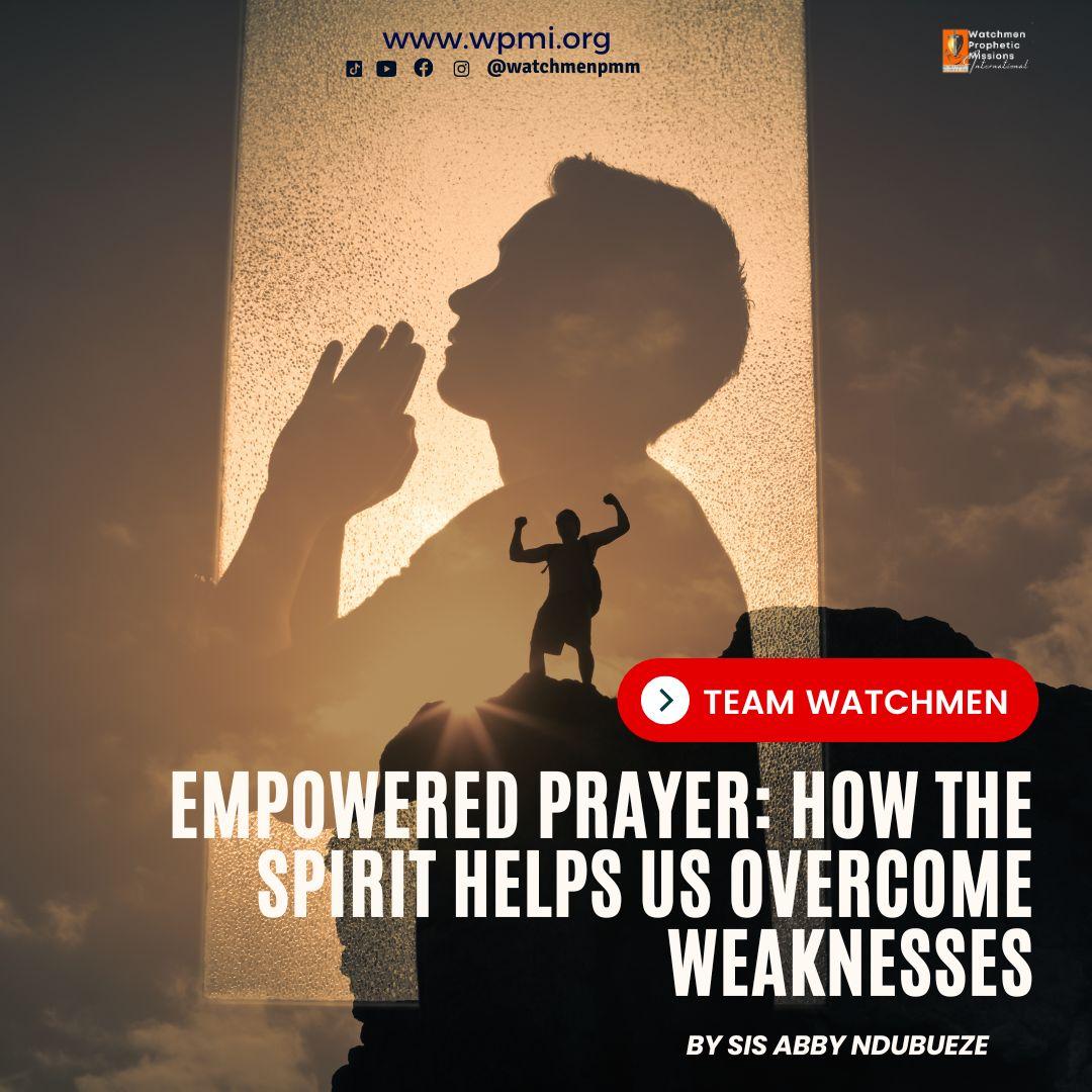 Empowered Prayer: How the Spirit Helps Us Overcome Weaknesses – By Sis Abby Ndubueze